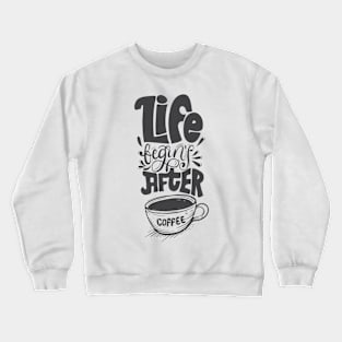 Life Begins After Coffee Crewneck Sweatshirt